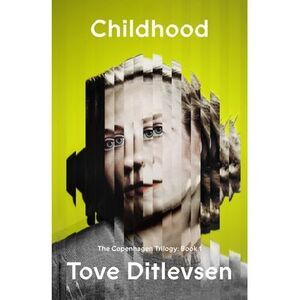 Childhood: The Copenhagen Trilogy: Book 1 -- Tove Ditlevsen